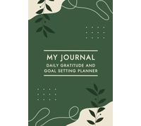 My Journal: Daily Gratitude and Goal Setting Planner to Start Your Morning with Gratitude and Intentions and End the Day with Evening Reflections