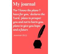 My journal: For I know the plans I have for you,’ declares the Lord, ‘plans to prosper you and not to harm you, plans to give you hope and a future