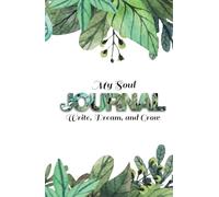 My Journal for the Soul: Write, Dream, and Grow: The Journey to Your Best Version Begins Here, a Notebook to Dream Without Limits