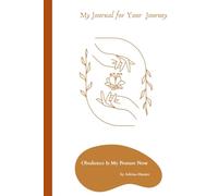 My Journal for Your Journey: Obedience Is My Posture Now