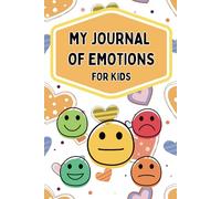 My Journal of Emotions: Feelings Journal for Kids and Teenagers to help Children and Teens Record Their Emotions for Stress Relief & Reflection (6x9in, 104 Pages)