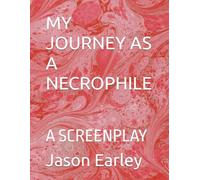MY JOURNEY AS A NECROPHILE: A SCREENPLAY