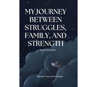 My Journey: Between Struggles, Family, and Strength: Between Tears and Strength (34 pages)