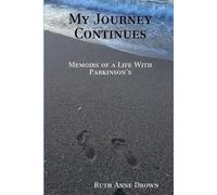 My Journey Continues: Memoirs Of A Life With Parkinson's