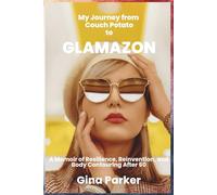 My Journey from Couch Potato to GLAMAZON: A Memoir of Resilience, Reinvention, and Body Contouring After 60