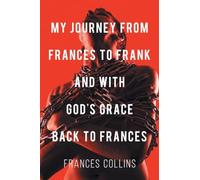 My Journey from Frances to Frank and with God's Grace Back to Frances