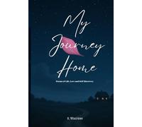 My Journey Home: Poems of Life, Love and Self- Discovery