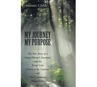 My Journey My Purpose: The True Story Of A Young Woman's Encounter With The Triune God, Creator Of The Universe, And Their Continuing Relationship