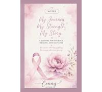 My Journey, My Strength, My Story: A Journal for Courage, Healing, and Self-Love. - Motivational Notebook and Diary for Women Who Keep Fighting and Never Give Up