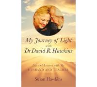 My Journey of Light With Dr David R. Hawkins: Life and Lessons with My Husband and Teacher