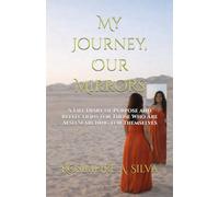 My Journey, Our Mirrors: A Life Diary of Purpose and Reflections for Those Who Are Also Searching for Themselves