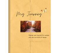 My Journey: Planner and Journal for women who are survivors of abuse