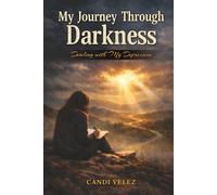 My Journey Through Darkness: (Dealing with My Depression)