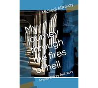 My journey through the fires of hell: A Never Before Told Story