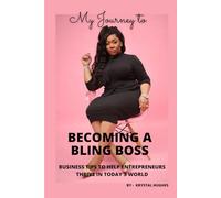 MY JOURNEY TO BECOMING A BLING BOSS: BUSINESS TIPS TO HELP ENTREPRENEURS THRIVE IN TODAY'S WORLD