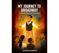 My Journey to Broadway: A Dream Beyond Dreaming