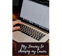 My Journey To Choosing My Career: Career Guided Journal