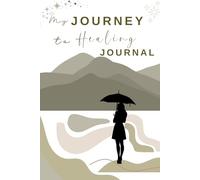 My Journey to Healing Journal: A Guided Grief Recovery Journal with Prompts, Reflection Pages, and Letters to Release Pain After Loss | 6x9, 120 ... Path Toward Healing After Losing Someone Yo