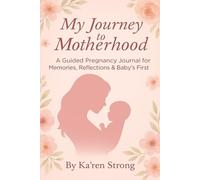 My Journey to Motherhood: A Guided Pregnancy Journal for Memories, Reflections & Baby’s First Moments (Pink Edition)