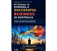 MY JOURNEY TO RUNNING A SUCCESSFUL BUSINESS IN AUSTRALIA: A practical guide shaped by lessons from three Australian businesses