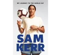 Sam Kerr – My Journey to the World Cup – Édition mise à jour