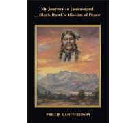 My Journey To Understand ... Black Hawk's Mission Of Peace