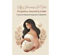 My Journey to You Pregnancy Journal & Guide: It may not always be easy but it is beautiful
