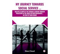My Journey Towards Social Service …Multiple Glimpse Of We (Human) Learning Through Processing In The Word Beyond Boundaries….An Essay By Mam Chand