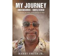 My Journey Uncensored - Unfiltered: The Mistakes, The Lesson, And The Making of a Man.