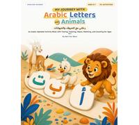 My Journey with Arabic Letters and Animals: An Arabic Alphabet Activity Book with Tracing, Coloring, Mazes, Matching, and Counting for Ages 4-7