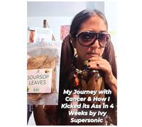 My Journey with Cancer & How I Kicked it's Ass in 4 Weeks: The Supersonic Diet