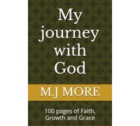 My journey with God: 100 pages of Faith, Growth and Grace