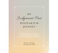 My Judgement-Free Postpartum Journey: Daily 65-Day Check-In Journal - Your Safe Space for Postpartum Recovery and Emotional Well-Being