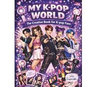My K-Pop World - The Creative Book for K-Pop Fans: Pages full of creativity: color, create choreographies, dress up, do makeup for your idols, lots of ... own music videos and collect your K-Pop cards