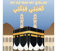My Ka^bah, My Qiblah - My First Book about the Ka^bah Arabic - English: Learn about the Different Parts of the Ka^bah for Young Children with Free ... Arabic, English and Transliterations)