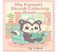 My Kawaii Skunk Coloring Book: A cute kawaii-style coloring book for kids to color, learn and have fun - featuring Liluvi’s cheerful skunks