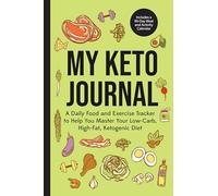 My Keto Journal: A Daily Food and Exercise Tracker to Help You Master Your Low-carb, High-fat, Ketogenic Diet; Includes a 90-day Meal and Activity Calendar