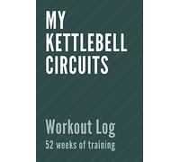 My kettlebell circuits - Workout log: 52 weeks of training