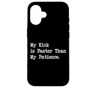 My Kick is Faster Than My Patience Arts martiaux amusants Coque pour iPhone 16