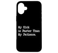 My Kick is Faster Than My Patience Arts martiaux amusants Coque pour iPhone 16 Plus