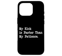 My Kick is Faster Than My Patience Arts martiaux amusants Coque pour iPhone 16 Pro