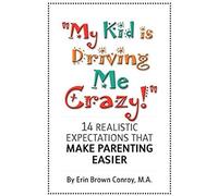 My Kid Is Driving Me Crazy!