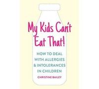 My Kids Can't Eat That: How to Deal with Allergies & Intolerances in Children - [Version Originale] Inconnu (Auteur)