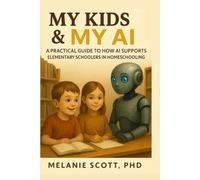 My Kids & My AI: A Practical Guide to How AI Supports Elementary Schoolers in Homeschooling