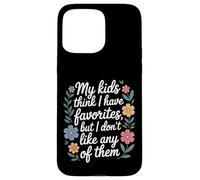 My Kids Think I Have Faves I Just Don't Like Them - Coque pour iPhone 15 Pro Max