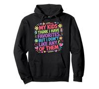 My Kids Think I Have Faves I Just Don't Like Them - Sweat à Capuche
