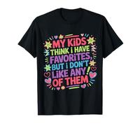 My Kids Think I Have Faves I Just Don't Like Them - T-Shirt