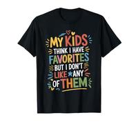 My Kids Think I Have Faves I Just Don't Like Them T-Shirt
