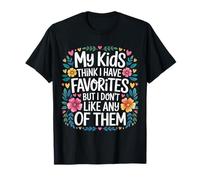 My Kids Think I Have Faves I Just Don't Like Them - T-Shirt
