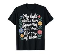 My Kids Think I Have Faves I Just Don't Like Them - T-Shirt